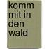 Komm mit in den Wald
