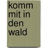 Komm mit in den Wald door Inka Friese