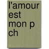 L'Amour Est Mon P Ch by H.L. Ne Lecomte Du Nouy