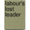 Labour's Lost Leader by Paul Tyler