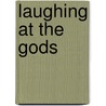 Laughing At The Gods by Allan C. Hutchinson