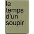Le Temps D'Un Soupir