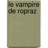 Le Vampire De Ropraz by Jacques Chessex