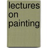 Lectures On Painting door Ralph Nicholson Wornum