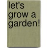 Let's Grow A Garden! by Lauren Cecil