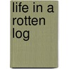 Life in a Rotten Log door Malcolm Penny