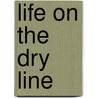 Life on the Dry Line by Harry Morgan Mason