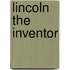 Lincoln The Inventor