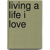 Living A Life I Love door Dr Weston M. Edwards Ph.D.