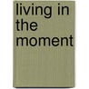 Living In The Moment by Anna Black