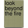 Look Beyond the Fire by Mona K. Oshana