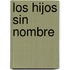 Los Hijos Sin Nombre