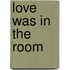 Love Was in the Room