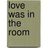 Love Was in the Room door Richard Arr by Kingsmore