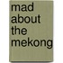 Mad About The Mekong