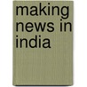 Making News In India door Somnath Batabyal