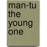 Man-Tu The Young One by Marcella Pride-nelms