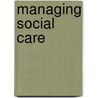 Managing Social Care door Paul Harrison