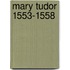 Mary Tudor 1553-1558