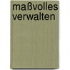 Maßvolles Verwalten by Sebastian Müller-Franken