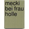 Mecki bei Frau Holle door Eduard Rhein