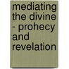 MEDIATING THE DIVINE - PROHECY AND REVELATION door A.P. Jassen