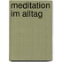 Meditation im Alltag
