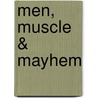 Men, Muscle & Mayhem door Milton Stern