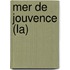 Mer De Jouvence (La)