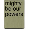 Mighty Be Our Powers door Leymah Gbowee
