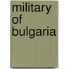 Military Of Bulgaria by Frederic P. Miller