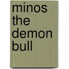 Minos The Demon Bull by Adam Blade