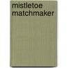 Mistletoe Matchmaker by Lissa Manley