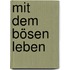 Mit dem Bösen leben
