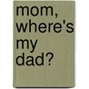 Mom, Where's My Dad? door Patrick S. Muhammad