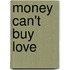 Money Can't Buy Love