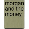 Morgan and the Money door Ted Staunton