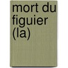 Mort Du Figuier (La) by Robert Sabatier