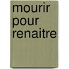 Mourir Pour Renaitre door Jean-Louis Siemons