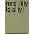 Mrs. Lilly Is Silly!