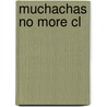 Muchachas No More Cl by Mary Garcia Castro