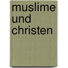 Muslime und Christen door Samir Khalil Samir