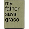My Father Says Grace door Donald Platt