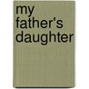 My Father's Daughter by Teresa A. Marotta