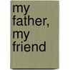 My Father, My Friend door Arthur Mayse