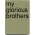 My Glorious Brothers