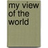 My View Of The World