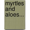 Myrtles And Aloes... by Mrs Ellen Luscombe