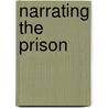 Narrating the Prison by Jan Alber
