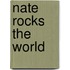 Nate Rocks The World
